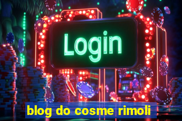 blog do cosme rimoli